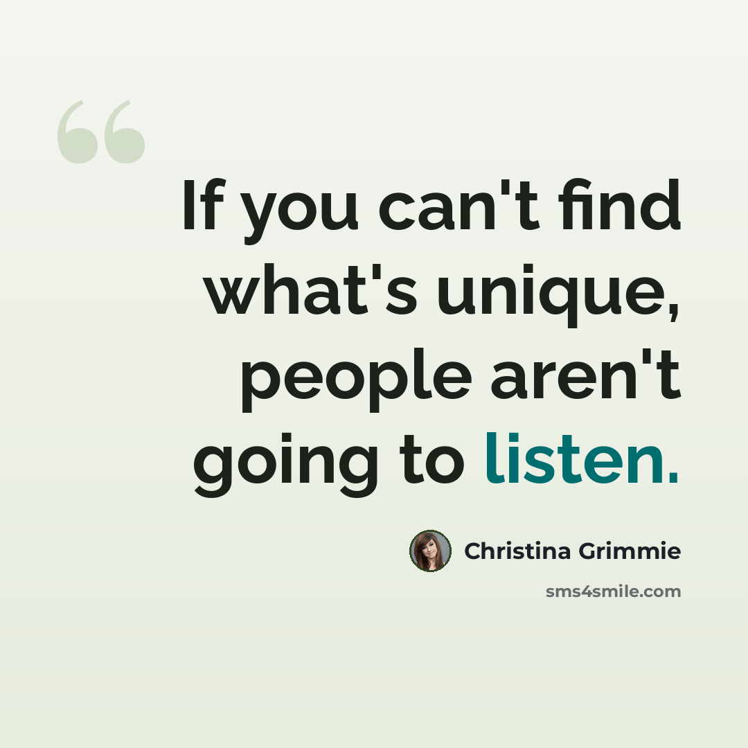 “If you can't find what's unique, people aren't going to listen.” quote by Christina Grimmie