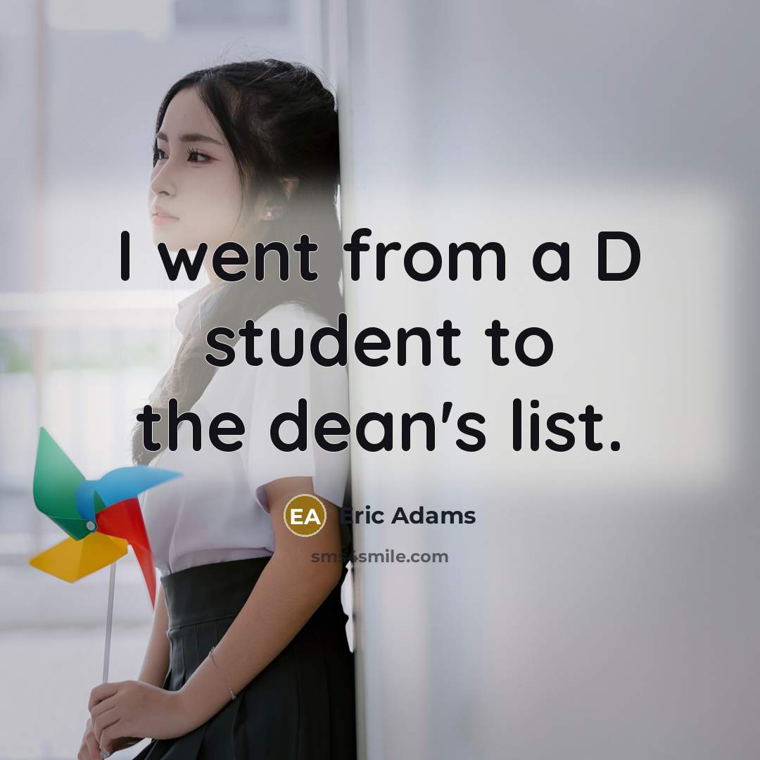 “I went from a D student to the dean's list.” quote by Eric Adams