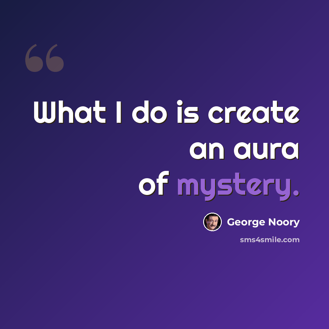 “What I do is create an aura of mystery.” quote by George Noory