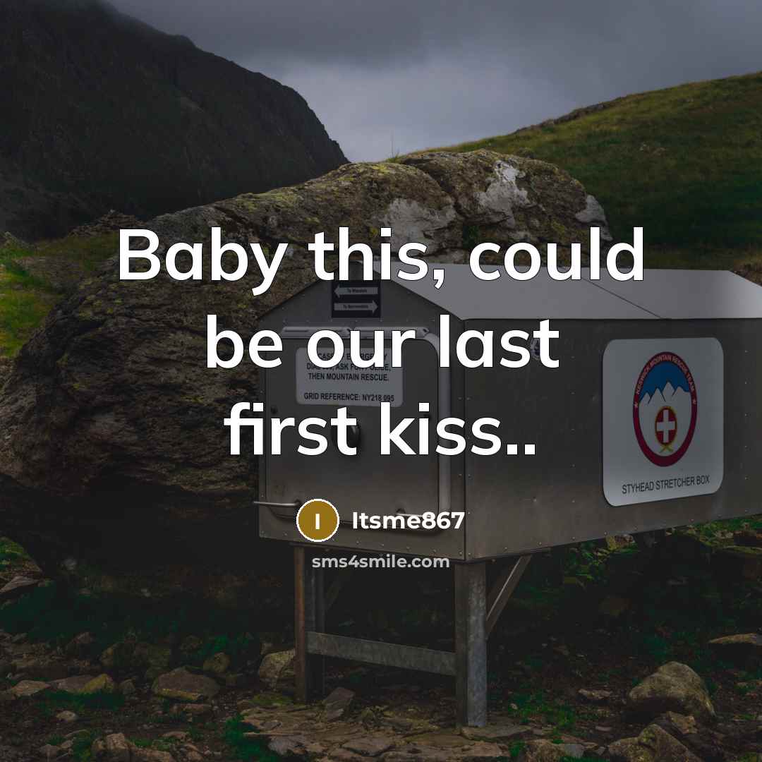 “Baby this, could be our last first kiss..” quote by Itsme867
