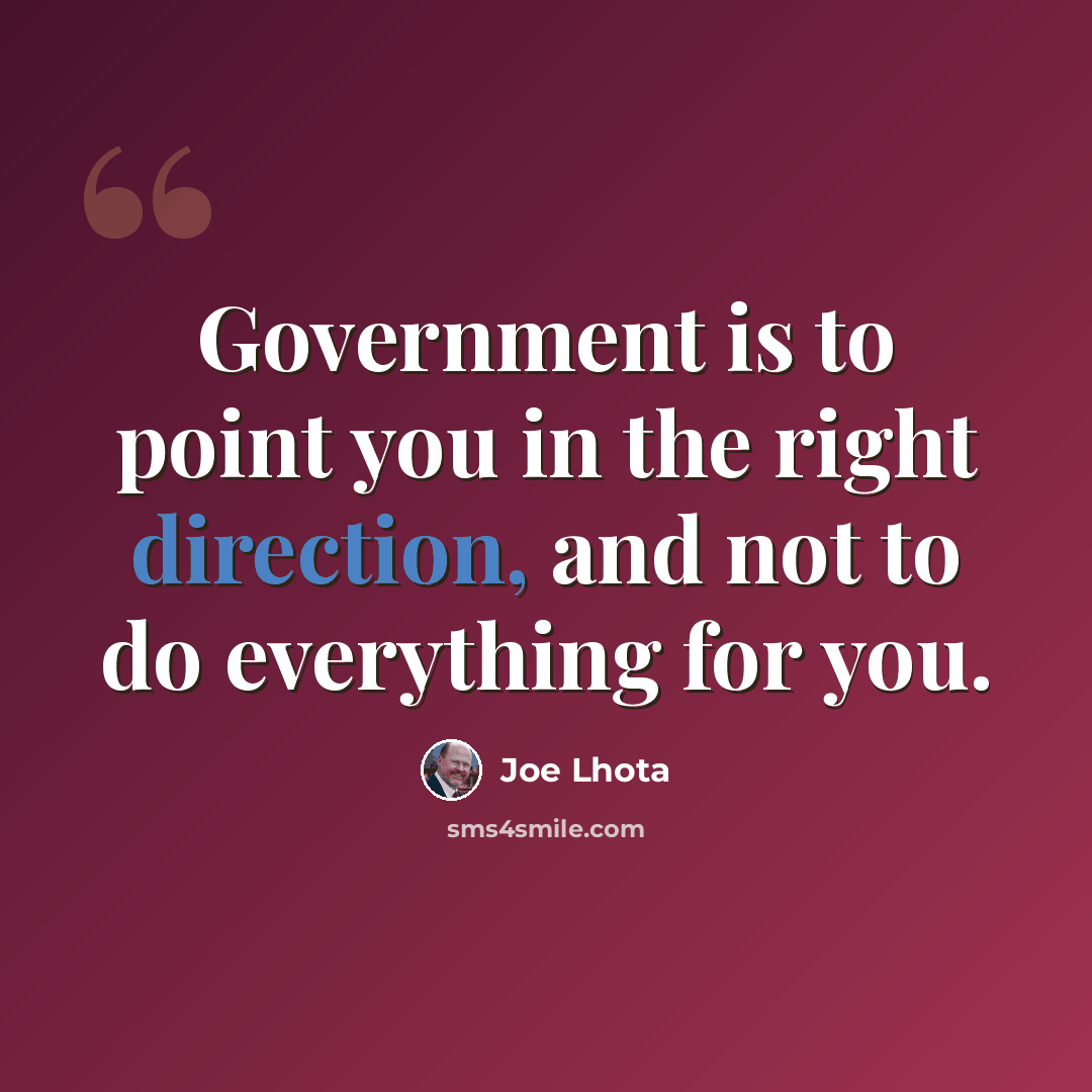 “Government is to point you in the right direction, and not to do everything for you.” quote by Joe Lhota