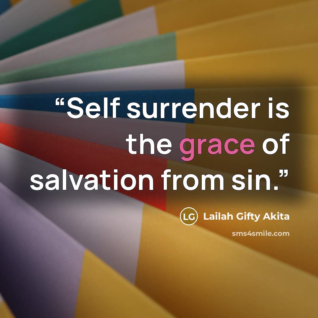 “Self surrender is the grace of salvation from sin.” quote by Lailah Gifty Akita