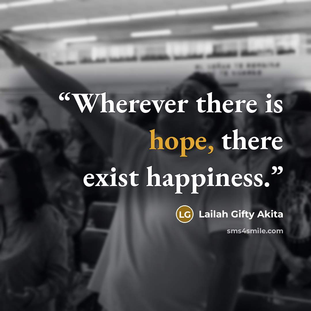 “Wherever there is hope, there exist happiness.” quote by Lailah Gifty Akita