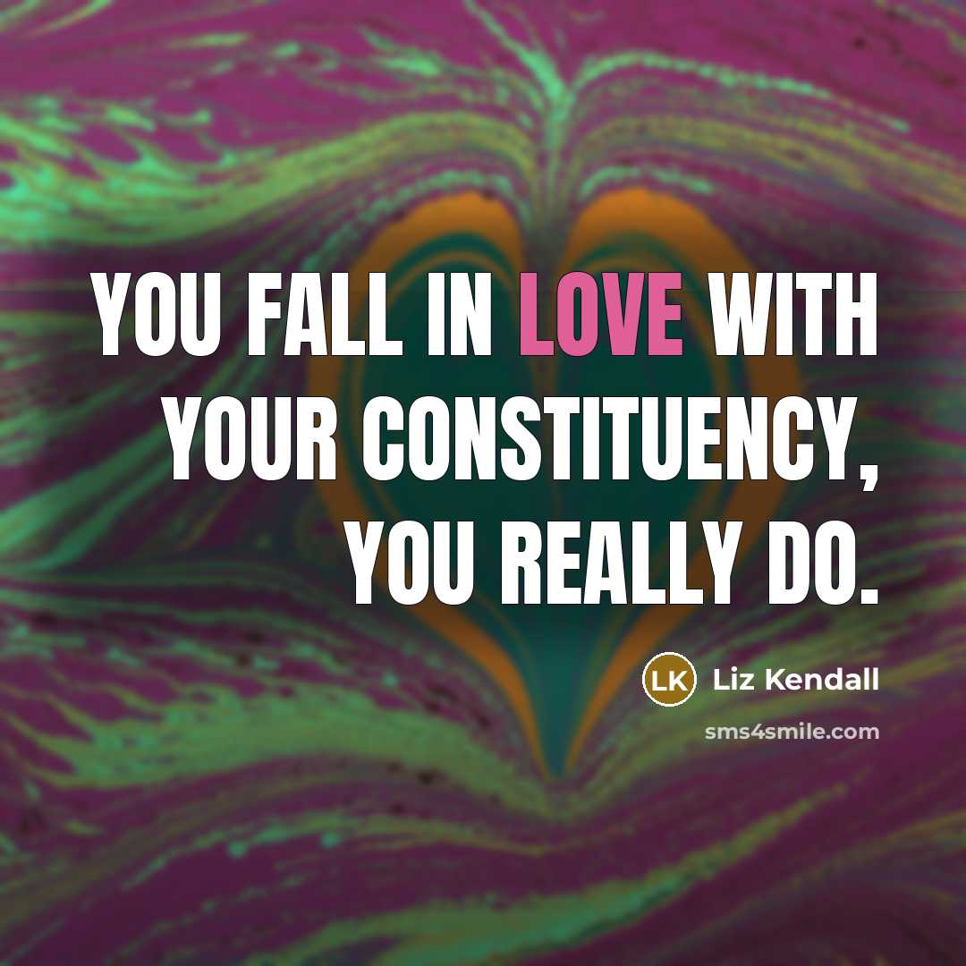 “You fall in love with your constituency, you really do.” quote by Liz Kendall