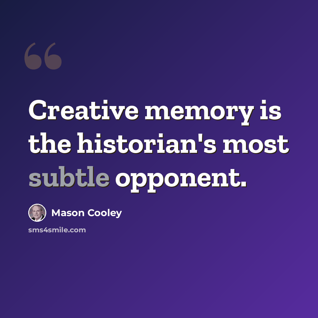 “Creative memory is the historian's most subtle opponent.” quote by Mason Cooley