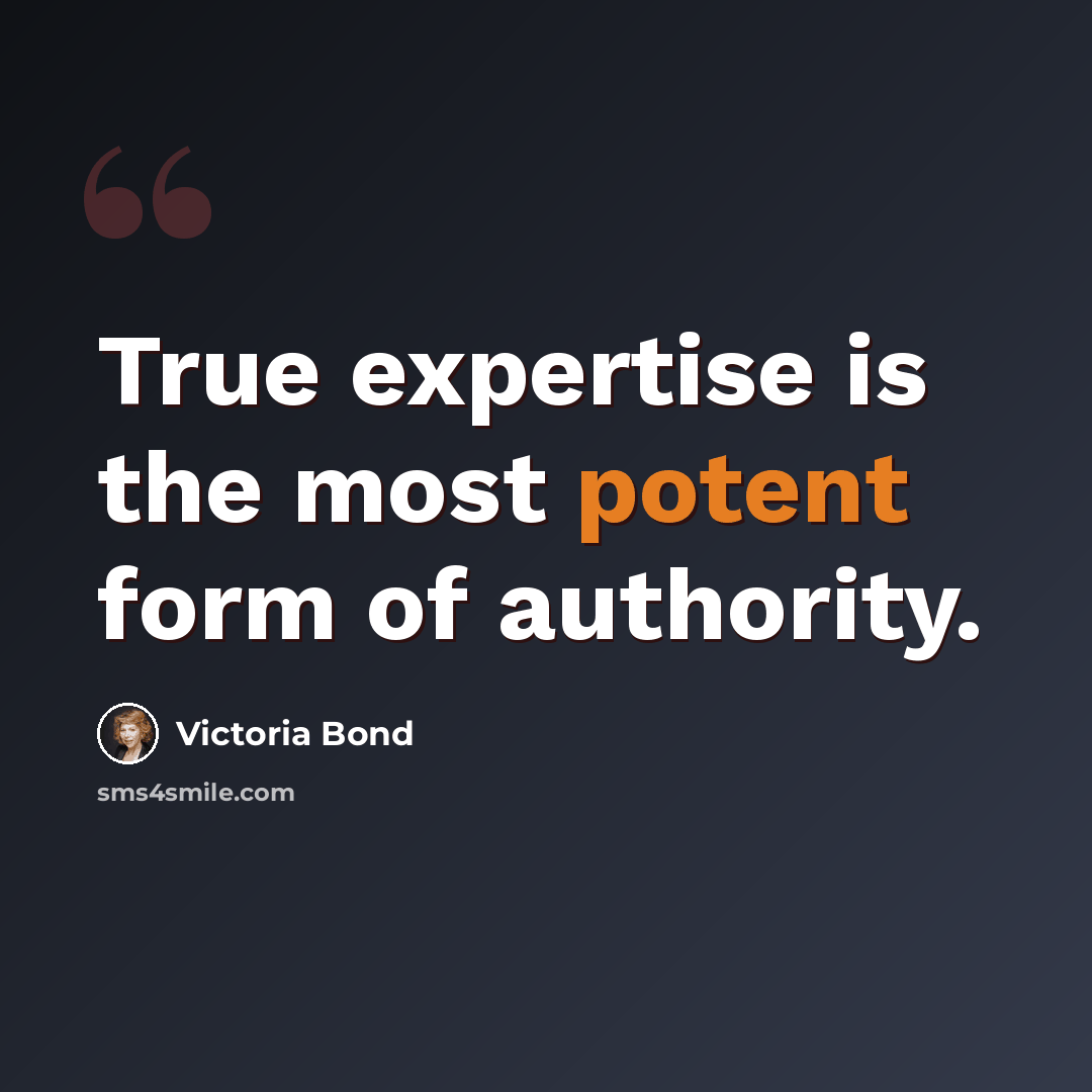 “True expertise is the most potent form of authority.” quote by Victoria Bond