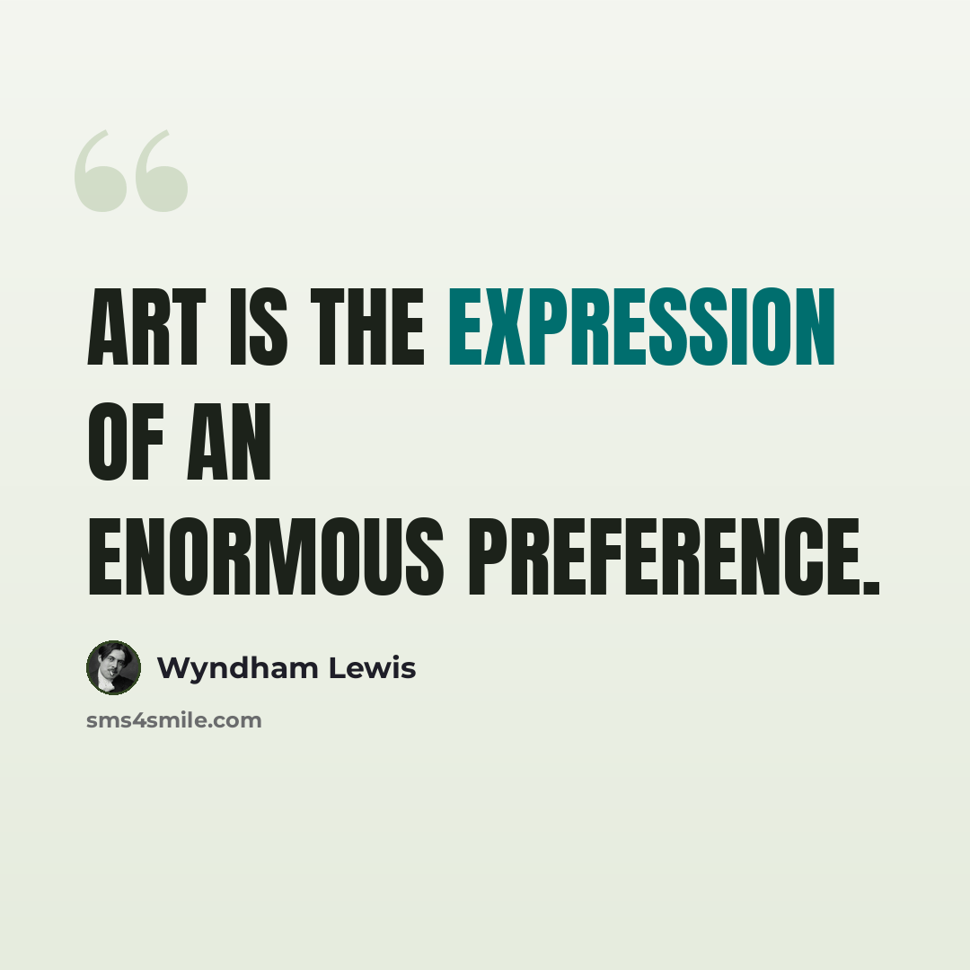 “Art is the expression of an enormous preference.” quote by Wyndham Lewis
