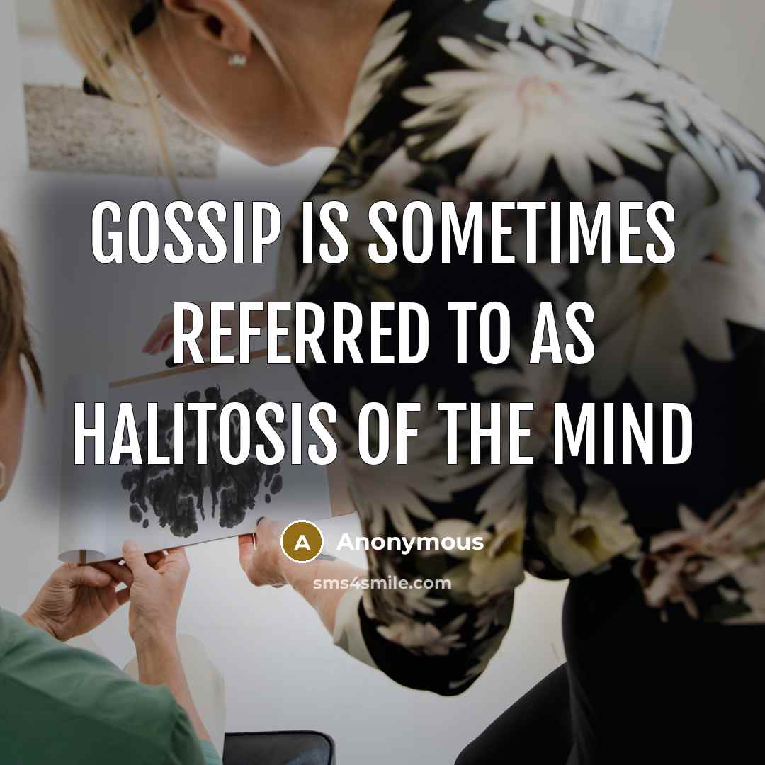 “Gossip is sometimes referred to as halitosis of the mind” quote by Anonymous