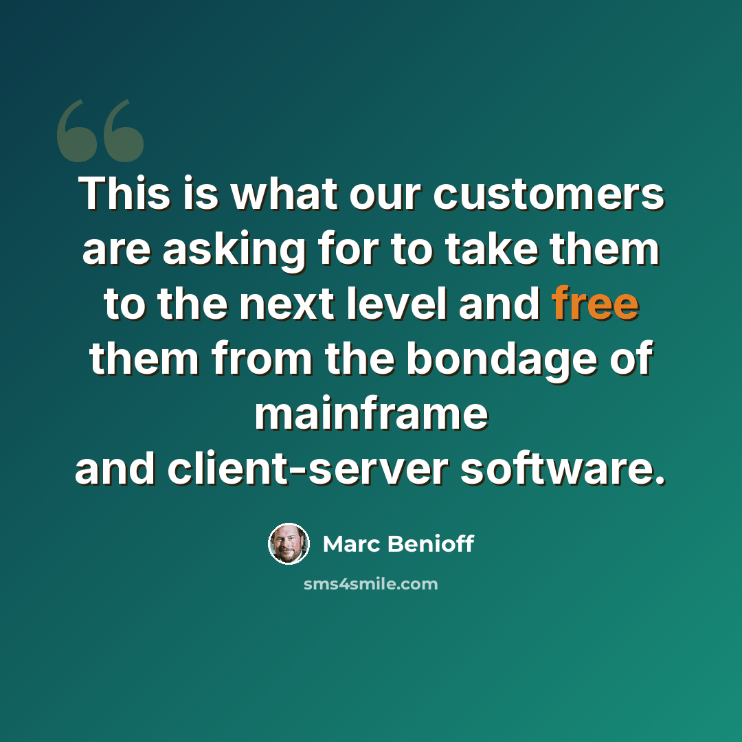 “This is what our customers are asking for to take them to the next level and free them from the bondage of mainframe and client-server software.” quote by Marc Benioff