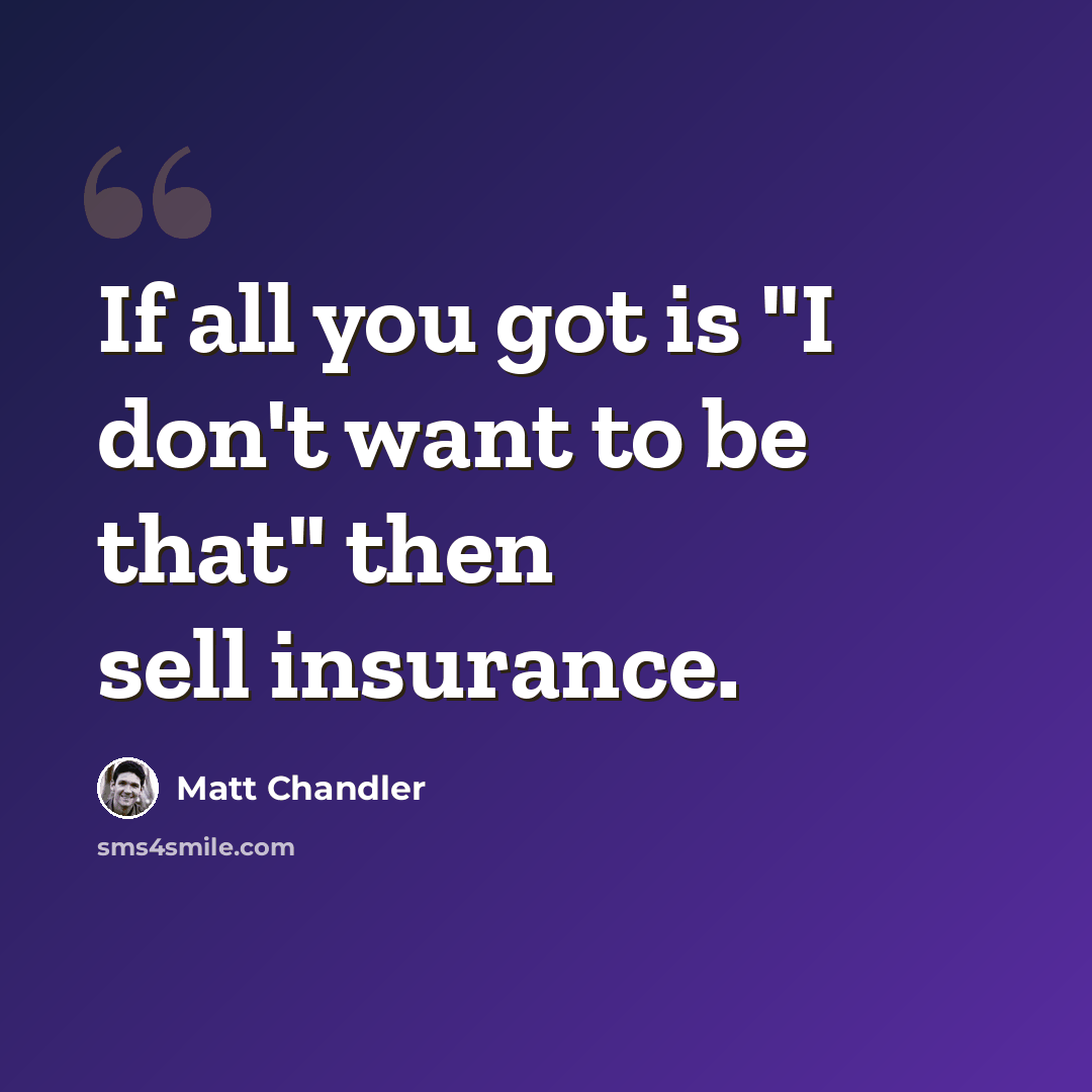 “If all you got is "I don't want to be that" then sell insurance.” quote by Matt Chandler