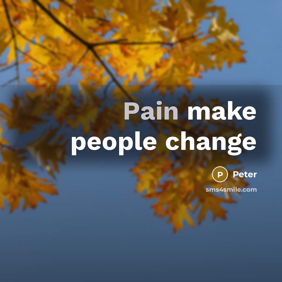 “Pain make people change” quote by Peter