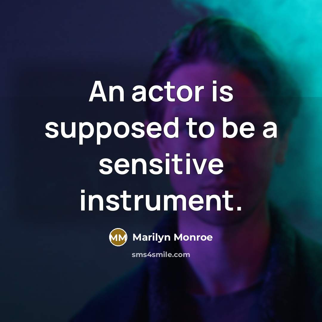 “An actor is supposed to be a sensitive instrument.” quote by Marilyn Monroe