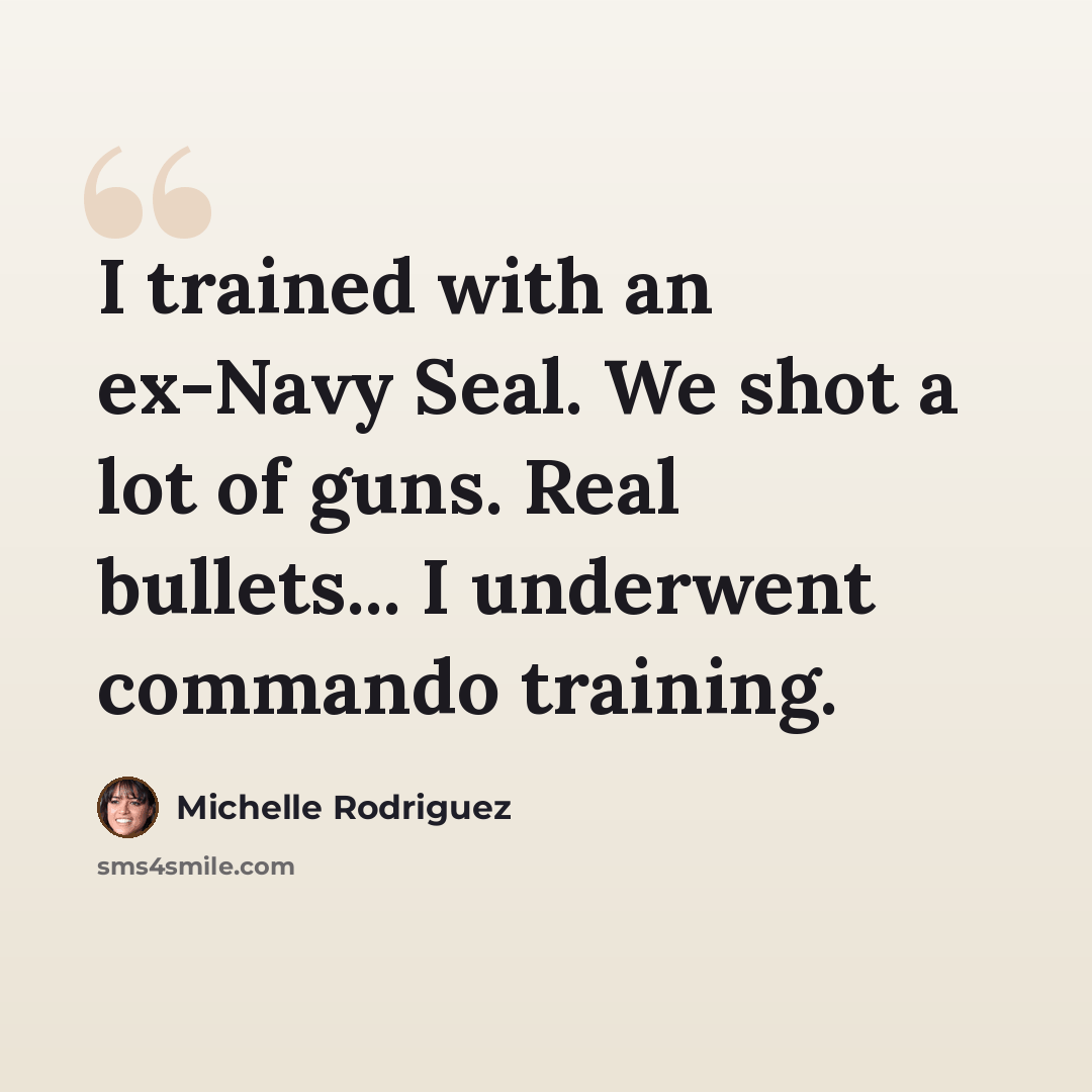 “I trained with an ex-Navy Seal. We shot a lot of guns. Real bullets... I underwent commando training.” quote by Michelle Rodriguez