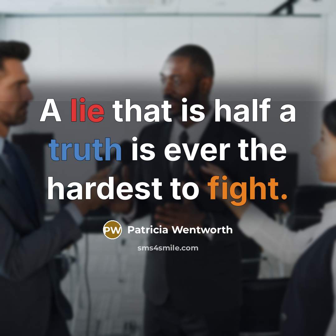 “A lie that is half a truth is ever the hardest to fight.” quote by Patricia Wentworth