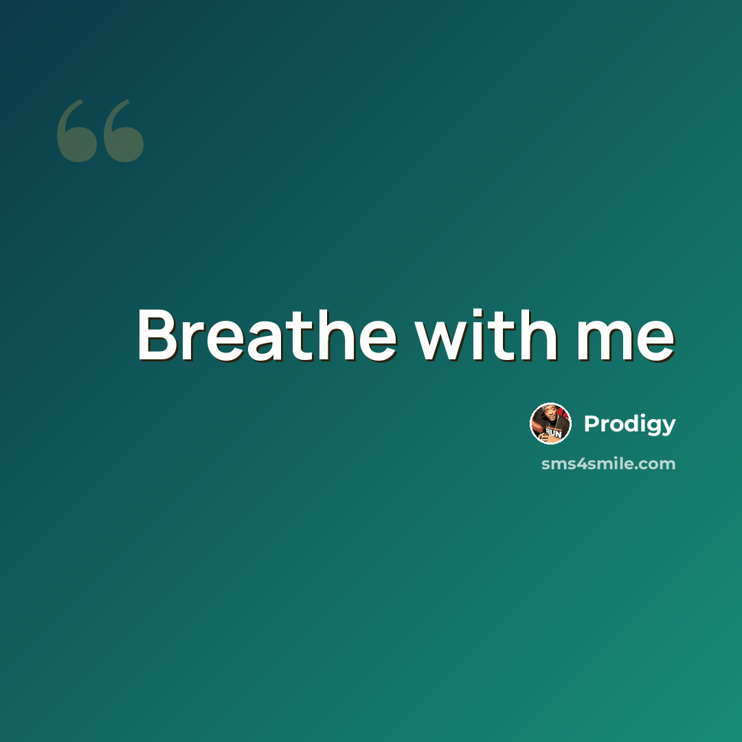 “Breathe with me” quote by Prodigy
