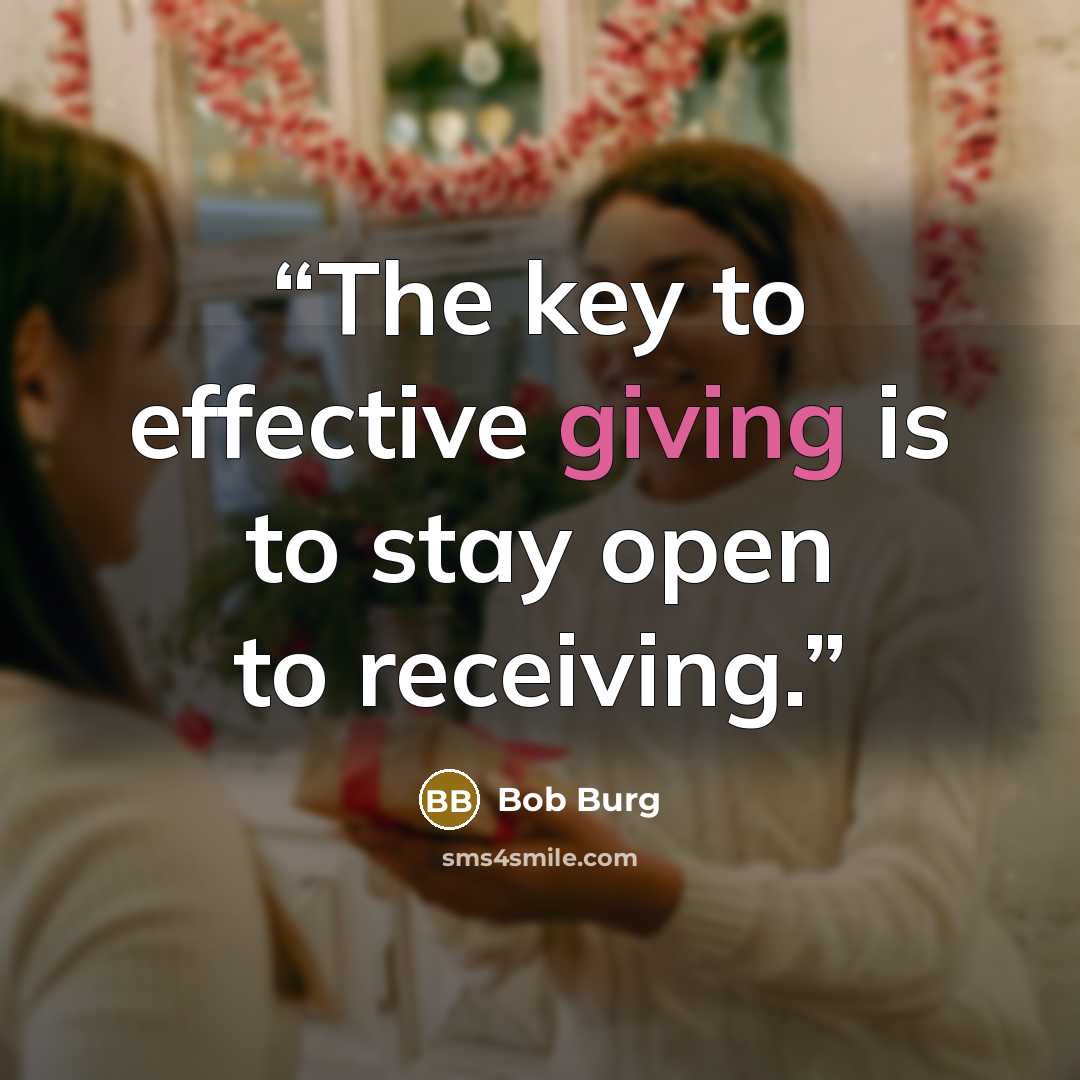 “The key to effective giving is to stay open to receiving.” quote by Bob Burg