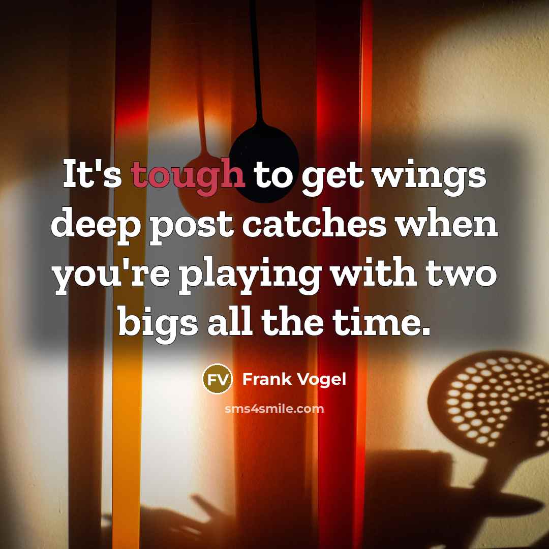 “It's tough to get wings deep post catches when you're playing with two bigs all the time.” quote by Frank Vogel