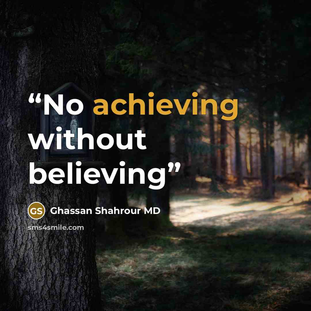 “No achieving without believing” quote by Ghassan Shahrour MD
