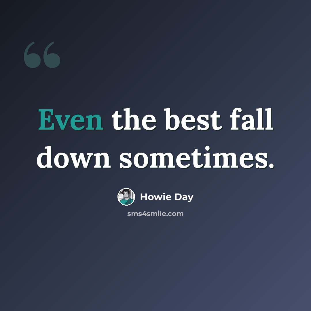 “Even the best fall down sometimes.” quote by Howie Day