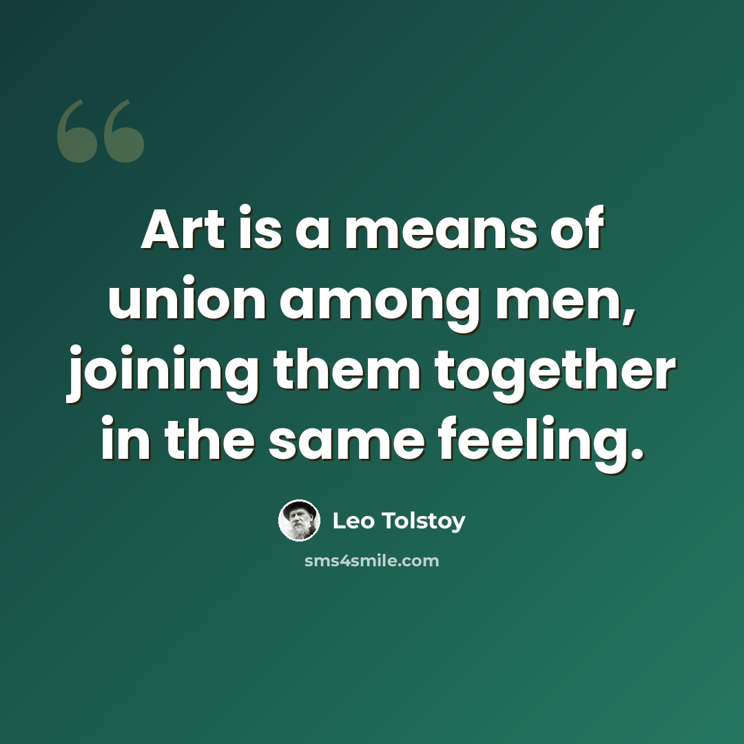 “Art is a means of union among men, joining them together in the same feeling.” quote by Leo Tolstoy