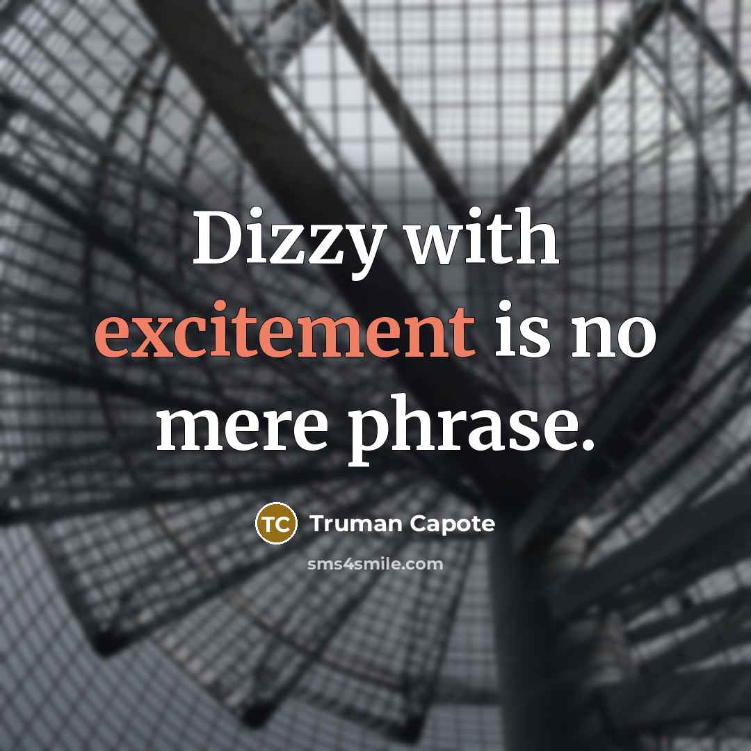 “Dizzy with excitement is no mere phrase.” quote by Truman Capote