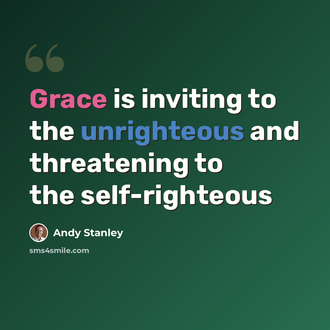 “Grace is inviting to the unrighteous and threatening to the self-righteous” quote by Andy Stanley