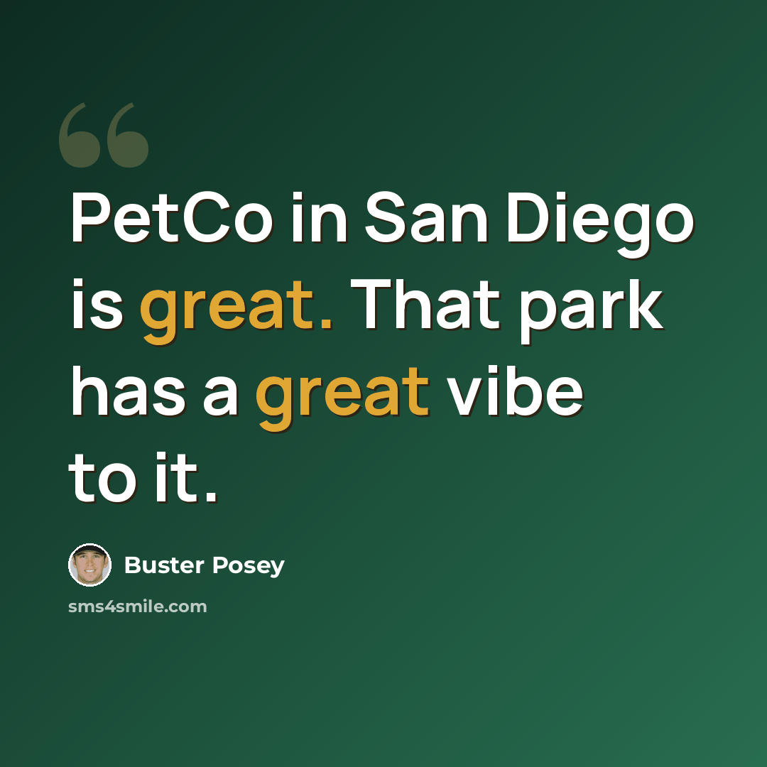“PetCo in San Diego is great. That park has a great vibe to it.” quote by Buster Posey