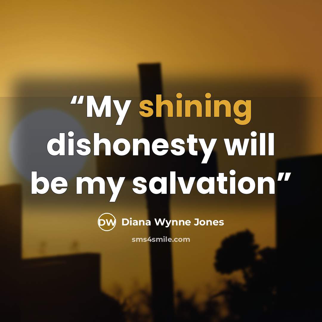“My shining dishonesty will be my salvation” quote by Diana Wynne Jones