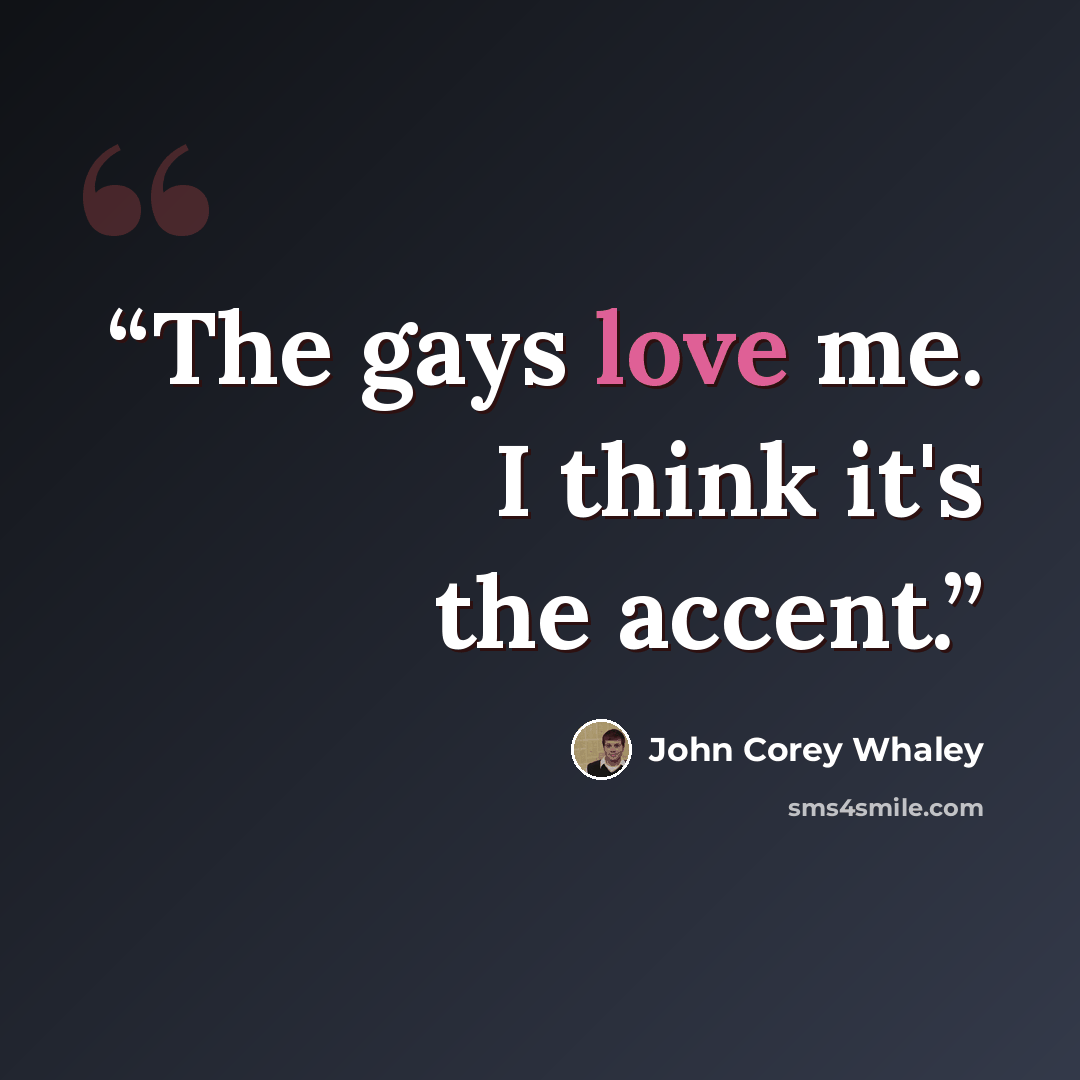 “The gays love me. I think it's the accent.” quote by John Corey Whaley