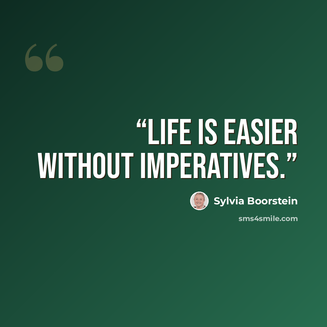 “Life is easier without imperatives.” quote by Sylvia Boorstein