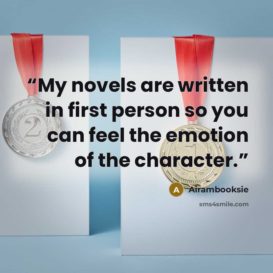 “My novels are written in first person so you can feel the emotion of the character.” quote by Airambooksie