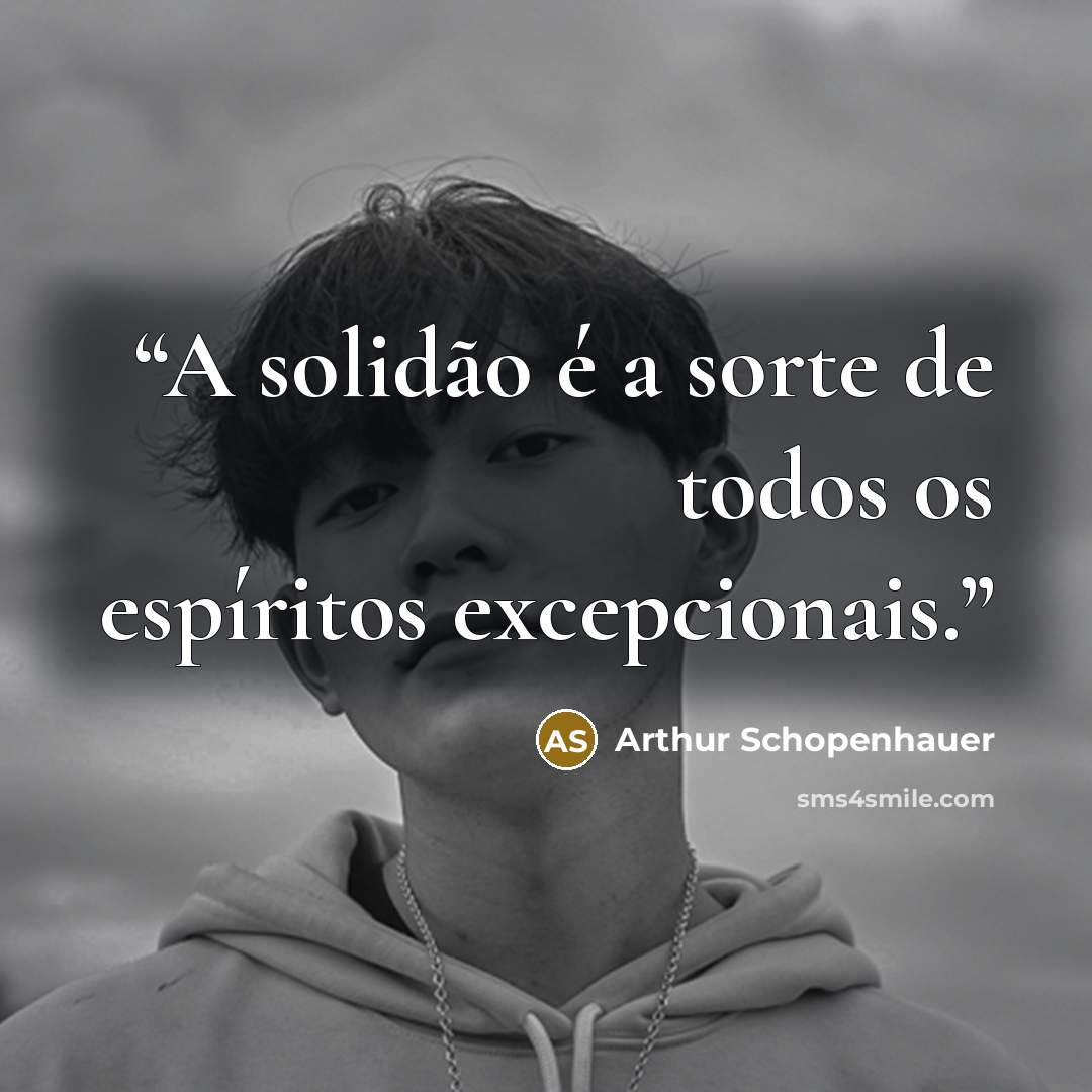 “A solidão é a sorte de todos os espíritos excepcionais.” quote by Arthur Schopenhauer