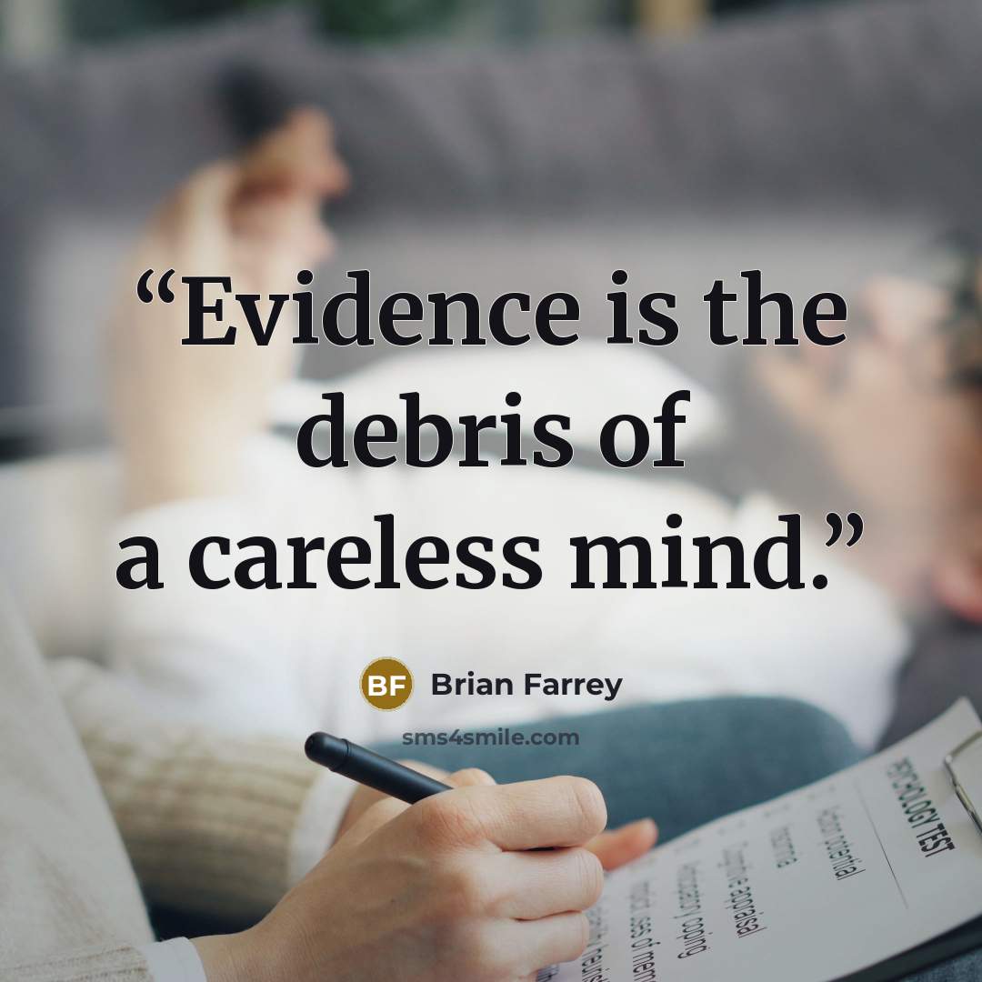 “Evidence is the debris of a careless mind.” quote by Brian Farrey