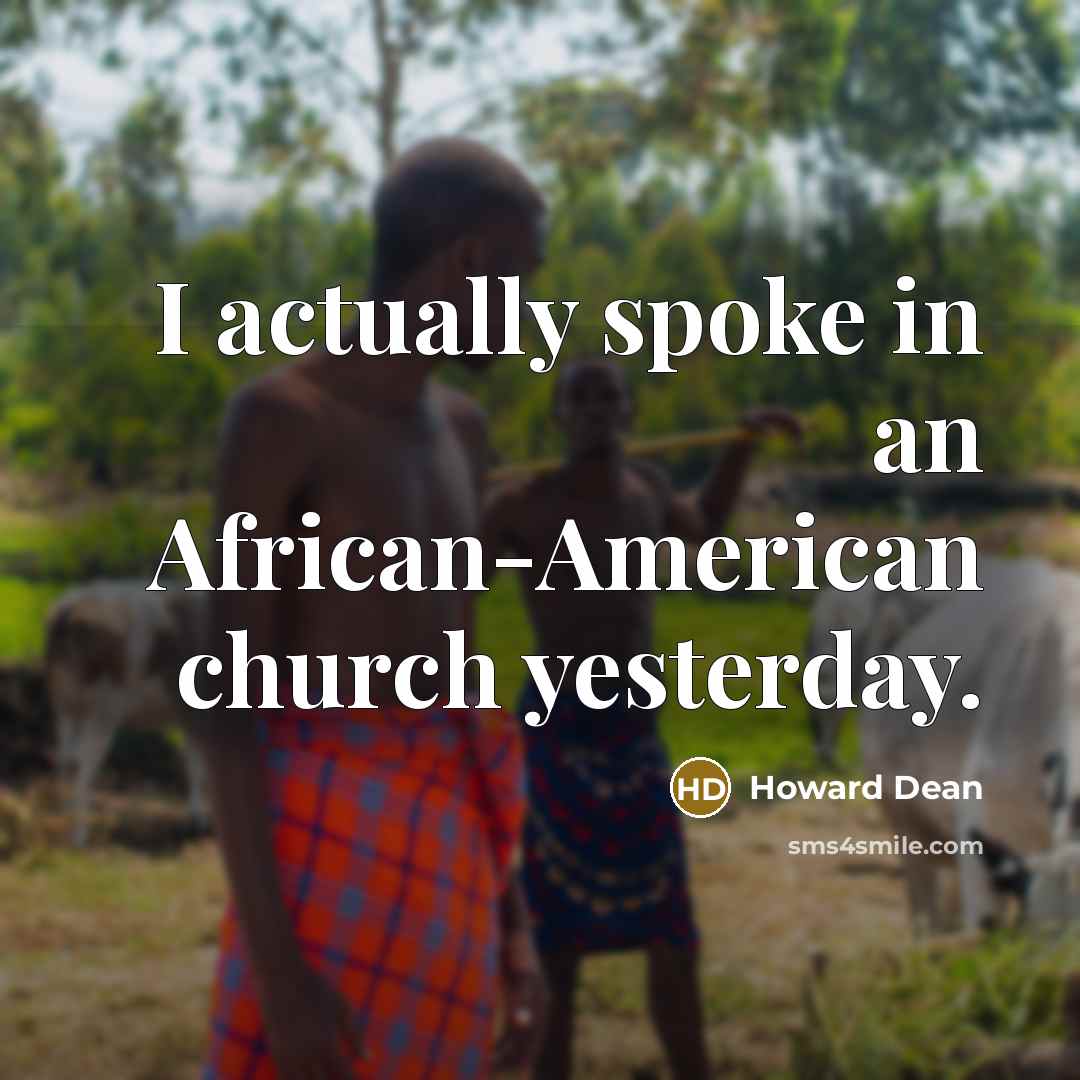 “I actually spoke in an African-American church yesterday.” quote by Howard Dean