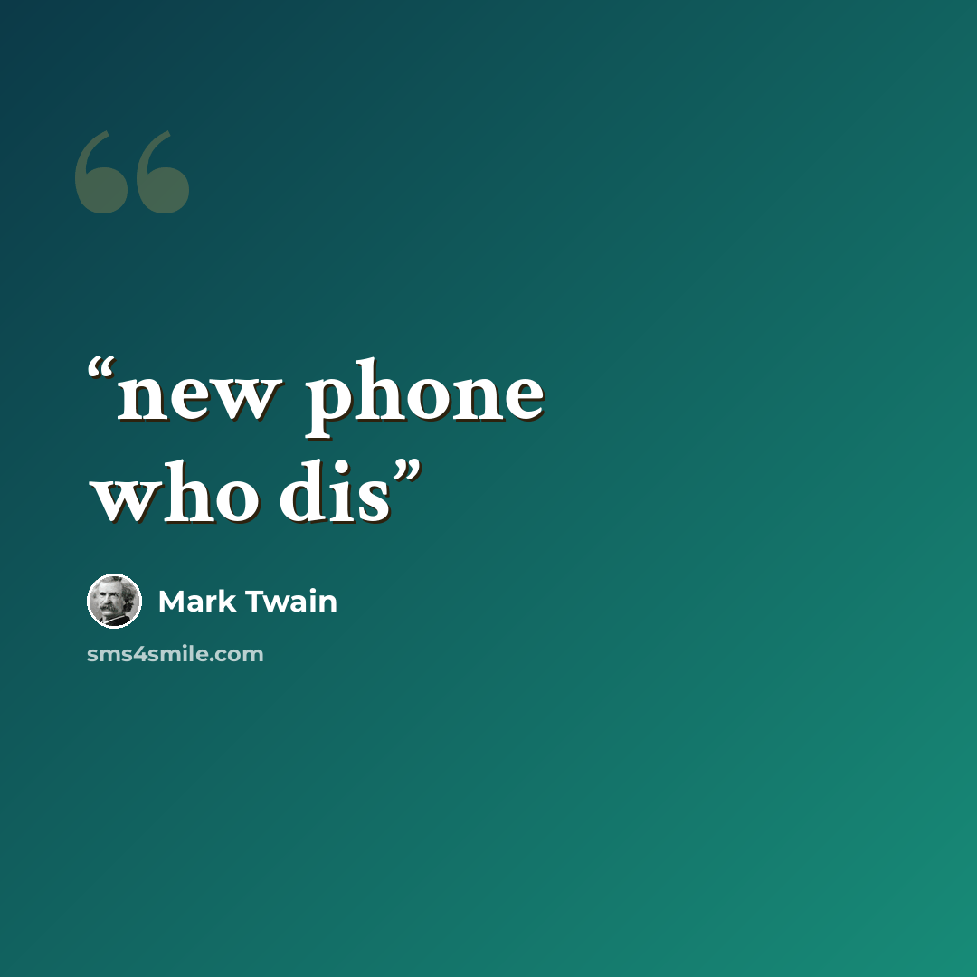 “new phone who dis” quote by Mark Twain