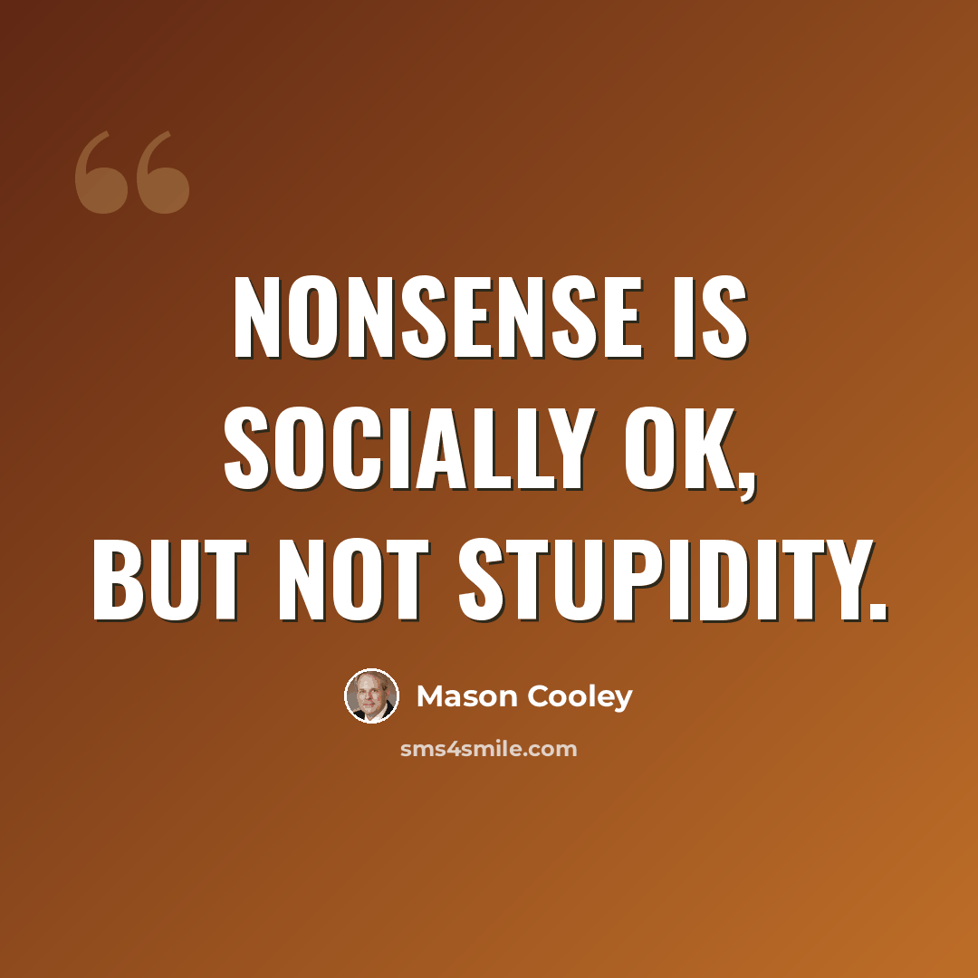 “Nonsense is socially OK, but not stupidity.” quote by Mason Cooley