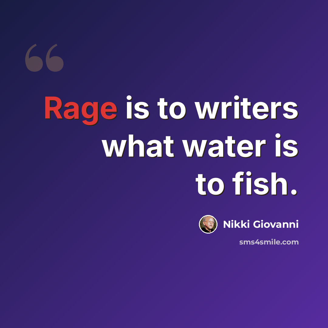“Rage is to writers what water is to fish.” quote by Nikki Giovanni