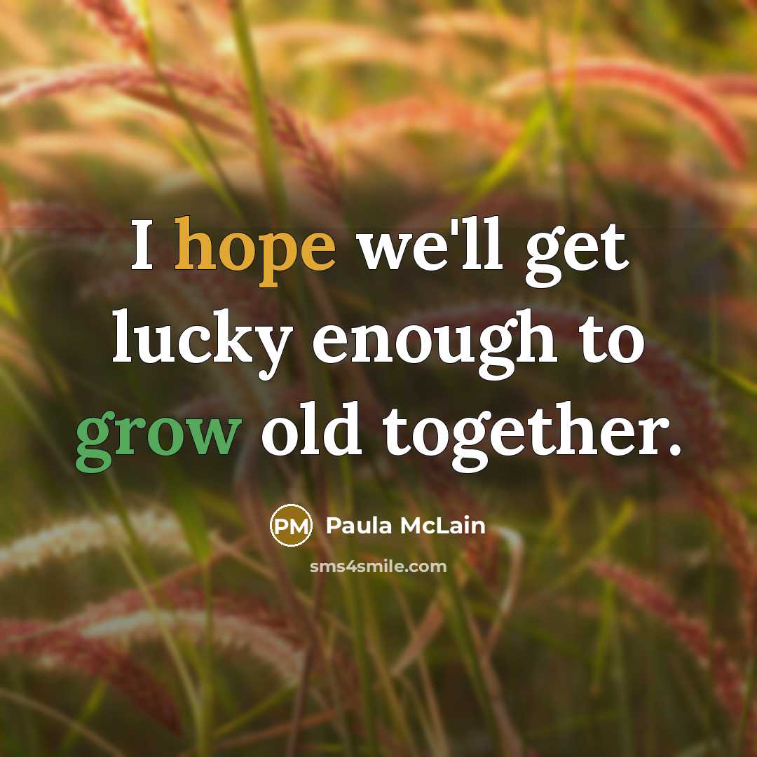 “I hope we'll get lucky enough to grow old together.” quote by Paula McLain