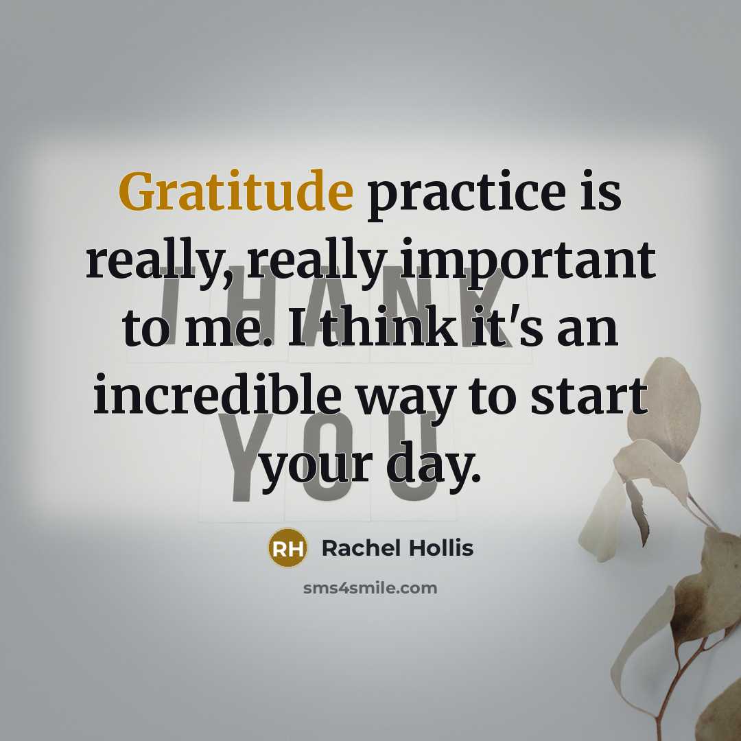 “Gratitude practice is really, really important to me. I think it's an incredible way to start your day.” quote by Rachel Hollis