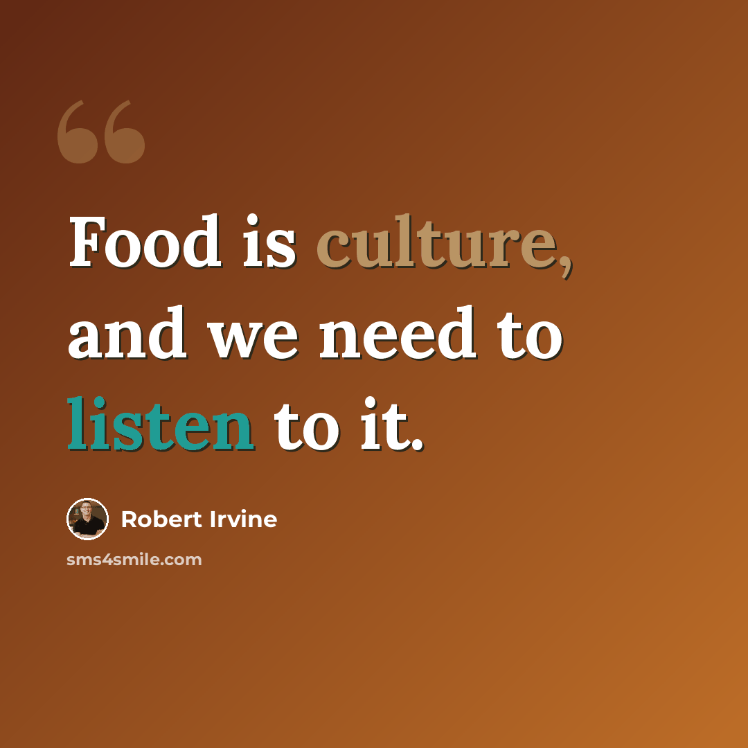 “Food is culture, and we need to listen to it.” quote by Robert Irvine