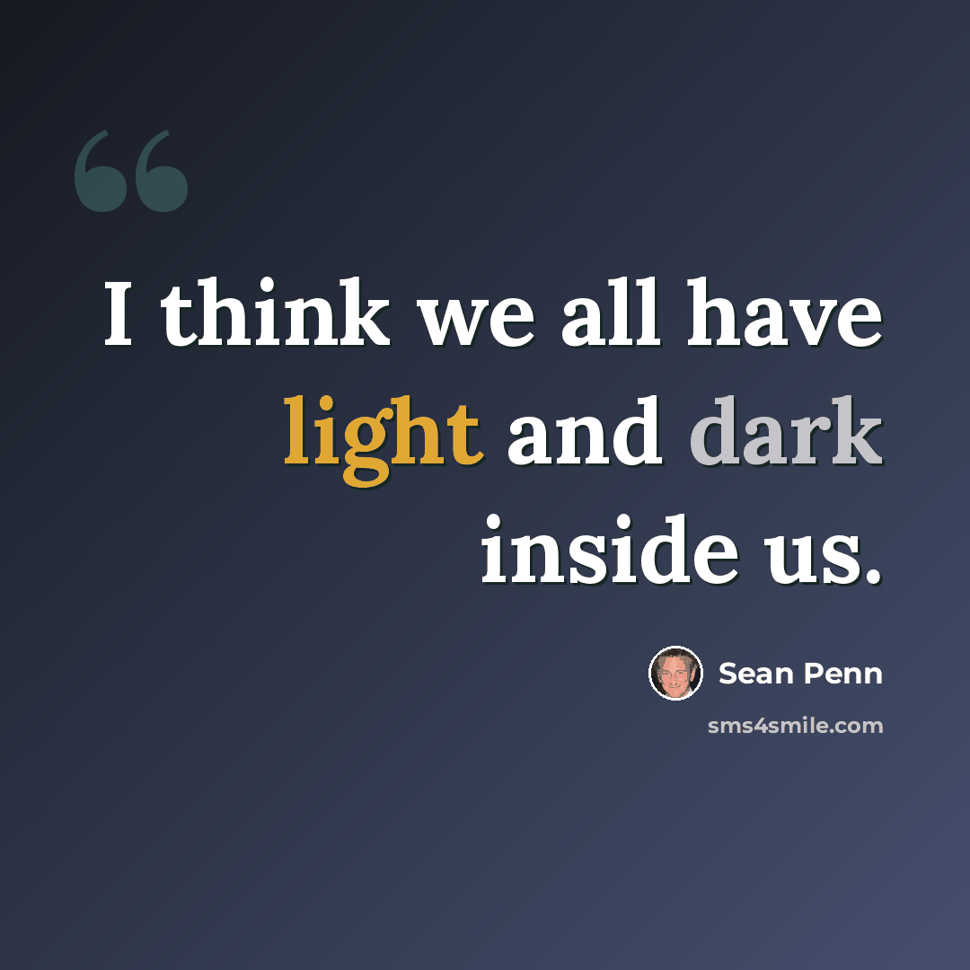 “I think we all have light and dark inside us.” quote by Sean Penn