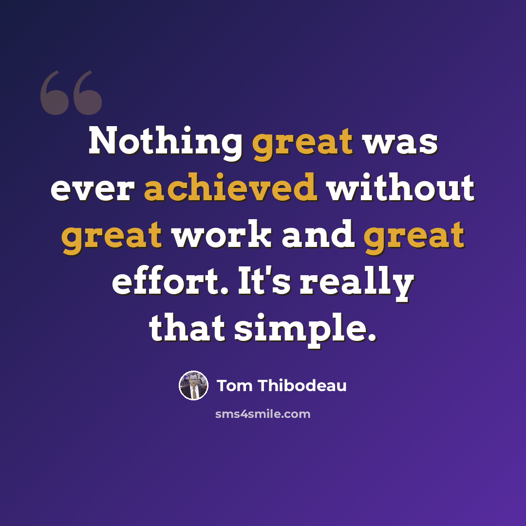 “Nothing great was ever achieved without great work and great effort. It's really that simple.” quote by Tom Thibodeau