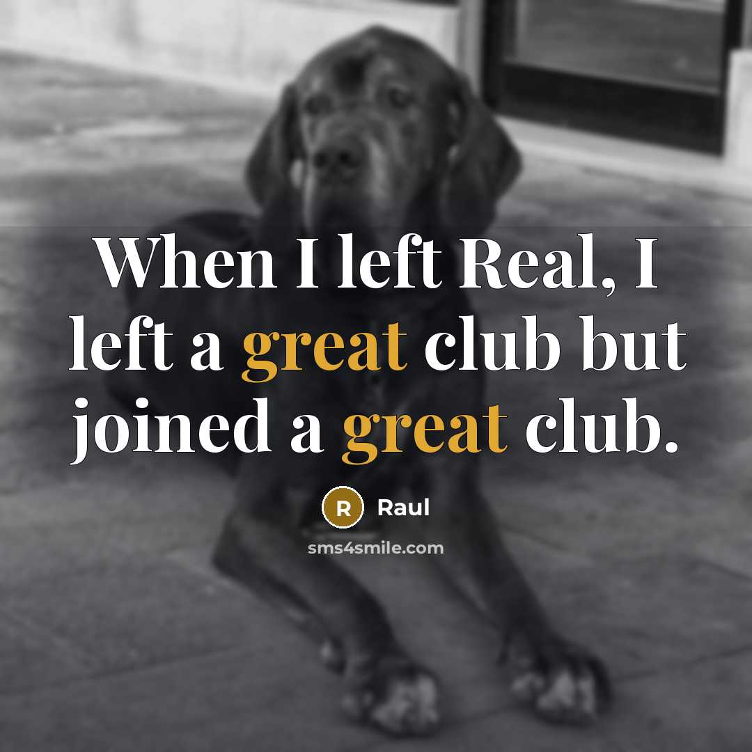“When I left Real, I left a great club but joined a great club.” quote by Raul