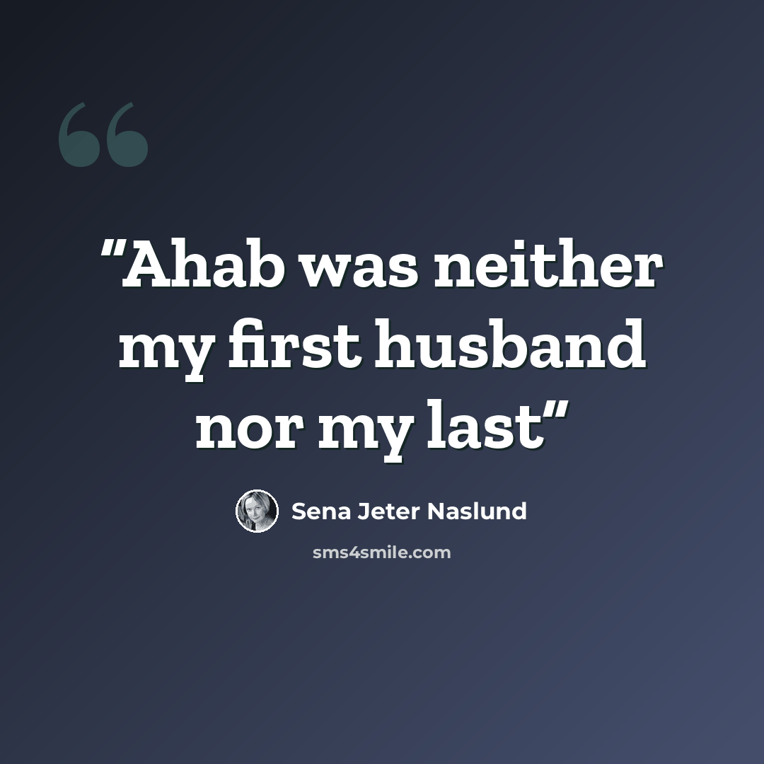 “Ahab was neither my first husband nor my last” quote by Sena Jeter Naslund