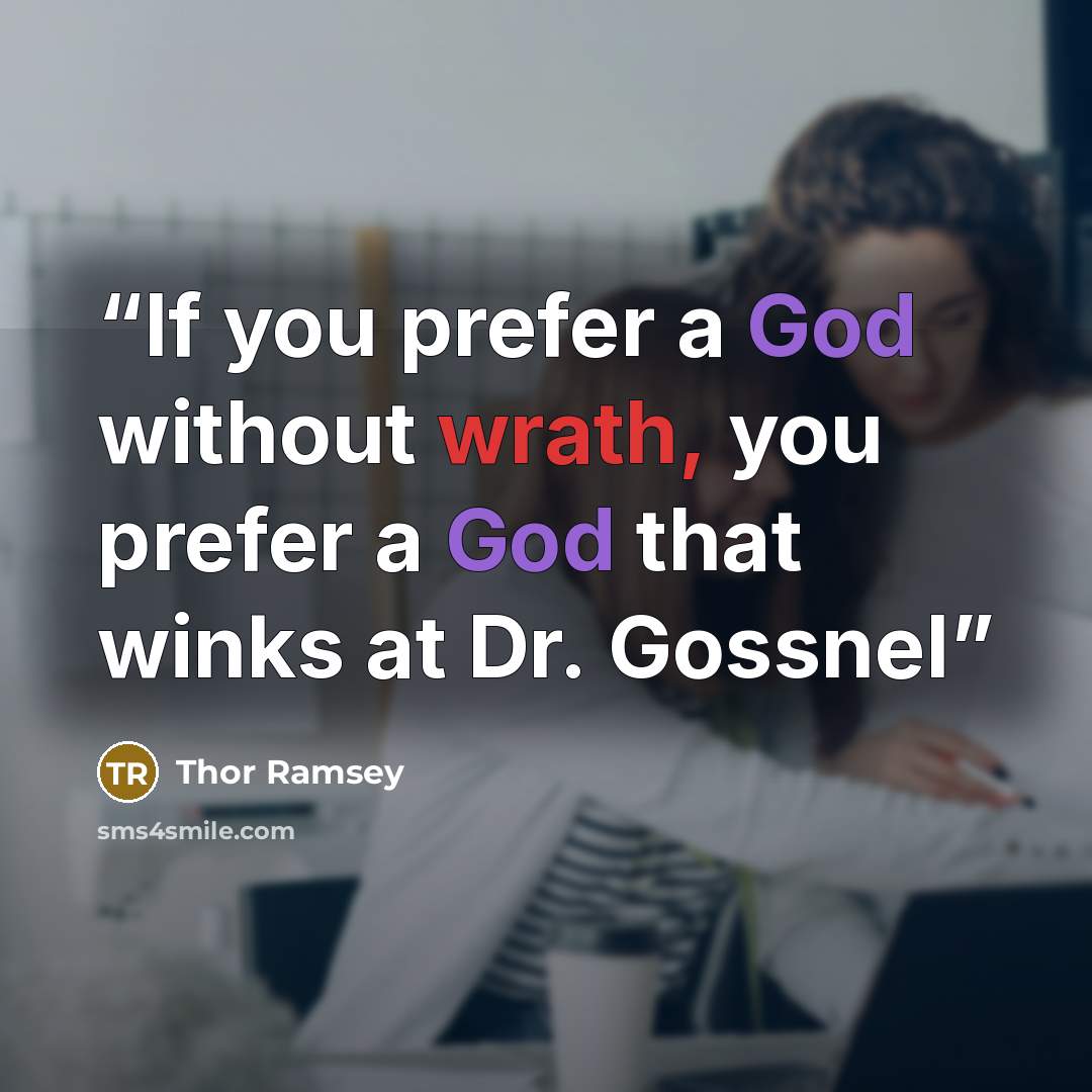 “If you prefer a God without wrath, you prefer a God that winks at Dr. Gossnel” quote by Thor Ramsey