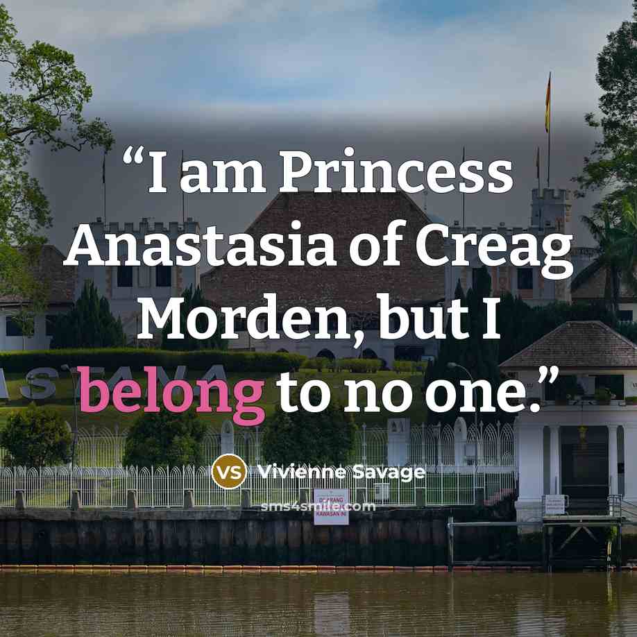 “I am Princess Anastasia of Creag Morden, but I belong to no one.” quote by Vivienne Savage