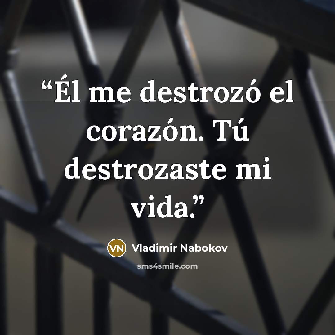 “Él me destrozó el corazón. Tú destrozaste mi vida.” quote by Vladimir Nabokov