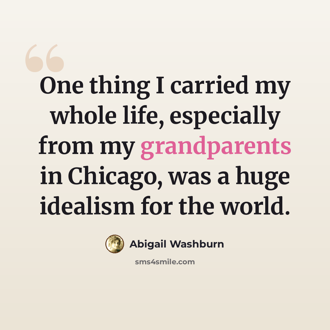 “One thing I carried my whole life, especially from my grandparents in Chicago, was a huge idealism for the world.” quote by Abigail Washburn