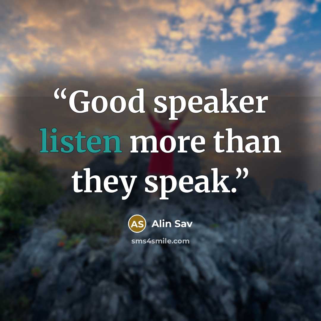 “Good speaker listen more than they speak.” quote by Alin Sav