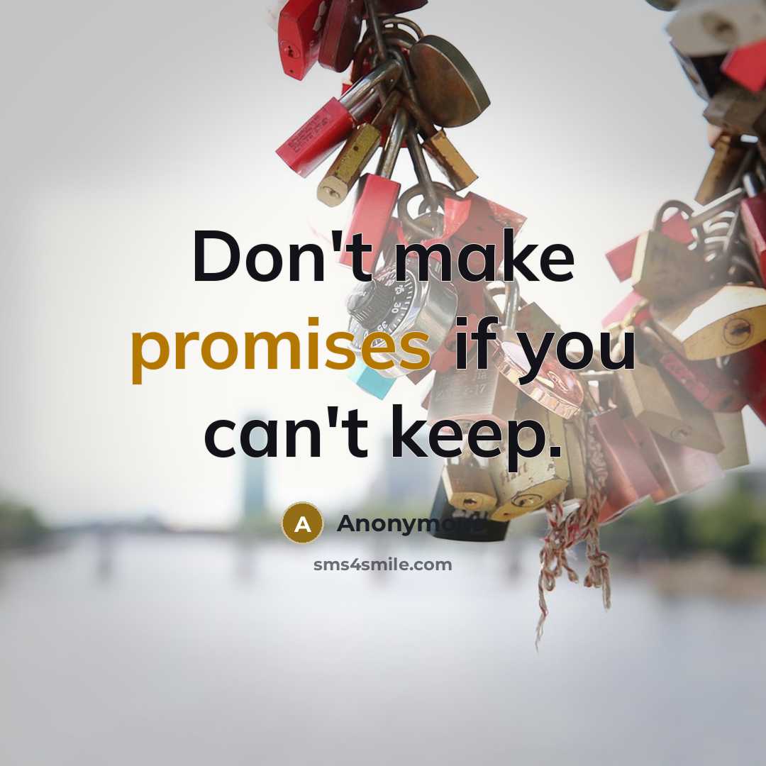 “Don't make promises if you can't keep.” quote by Anonymous